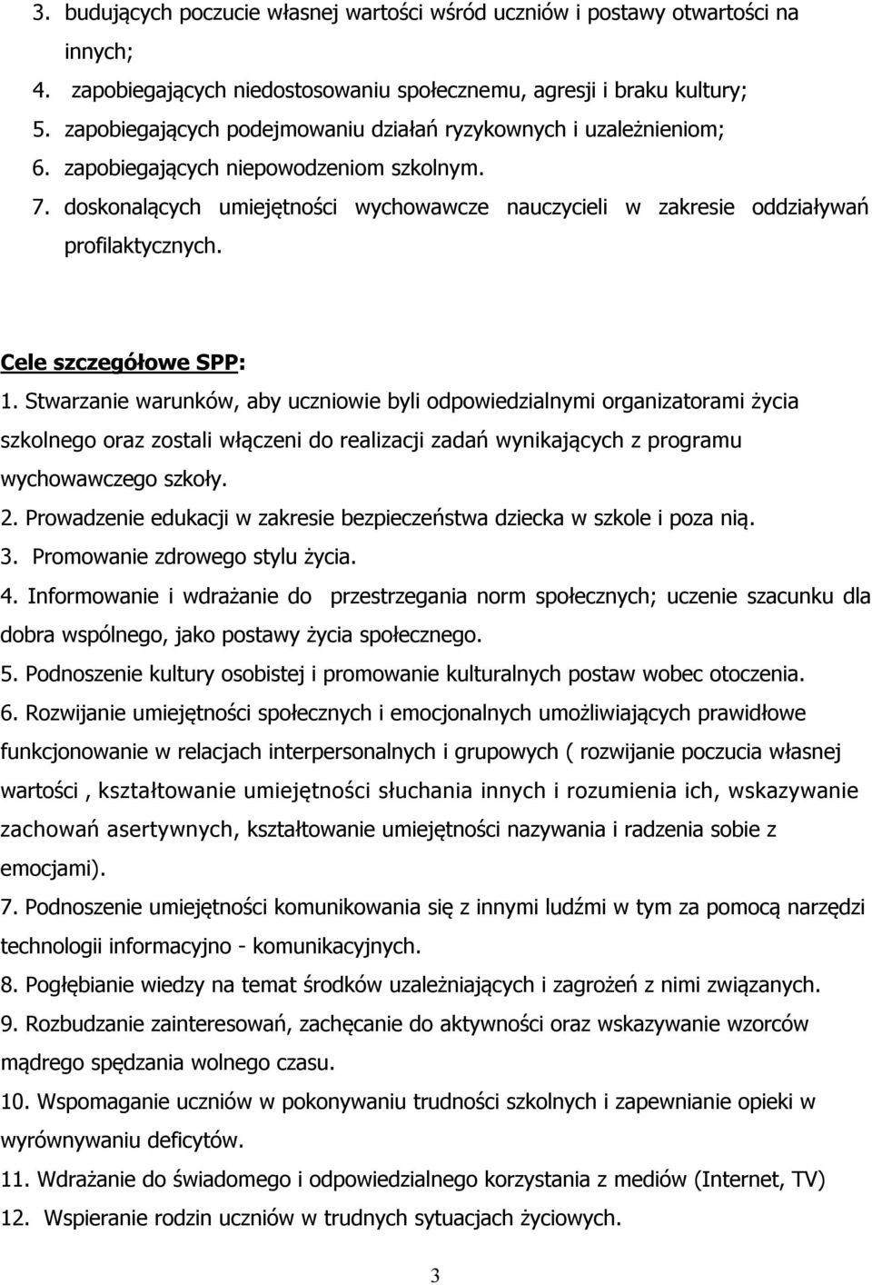 doskonalących umiejętności wychowawcze nauczycieli w zakresie oddziaływań profilaktycznych. Cele szczegółowe SPP: 1.