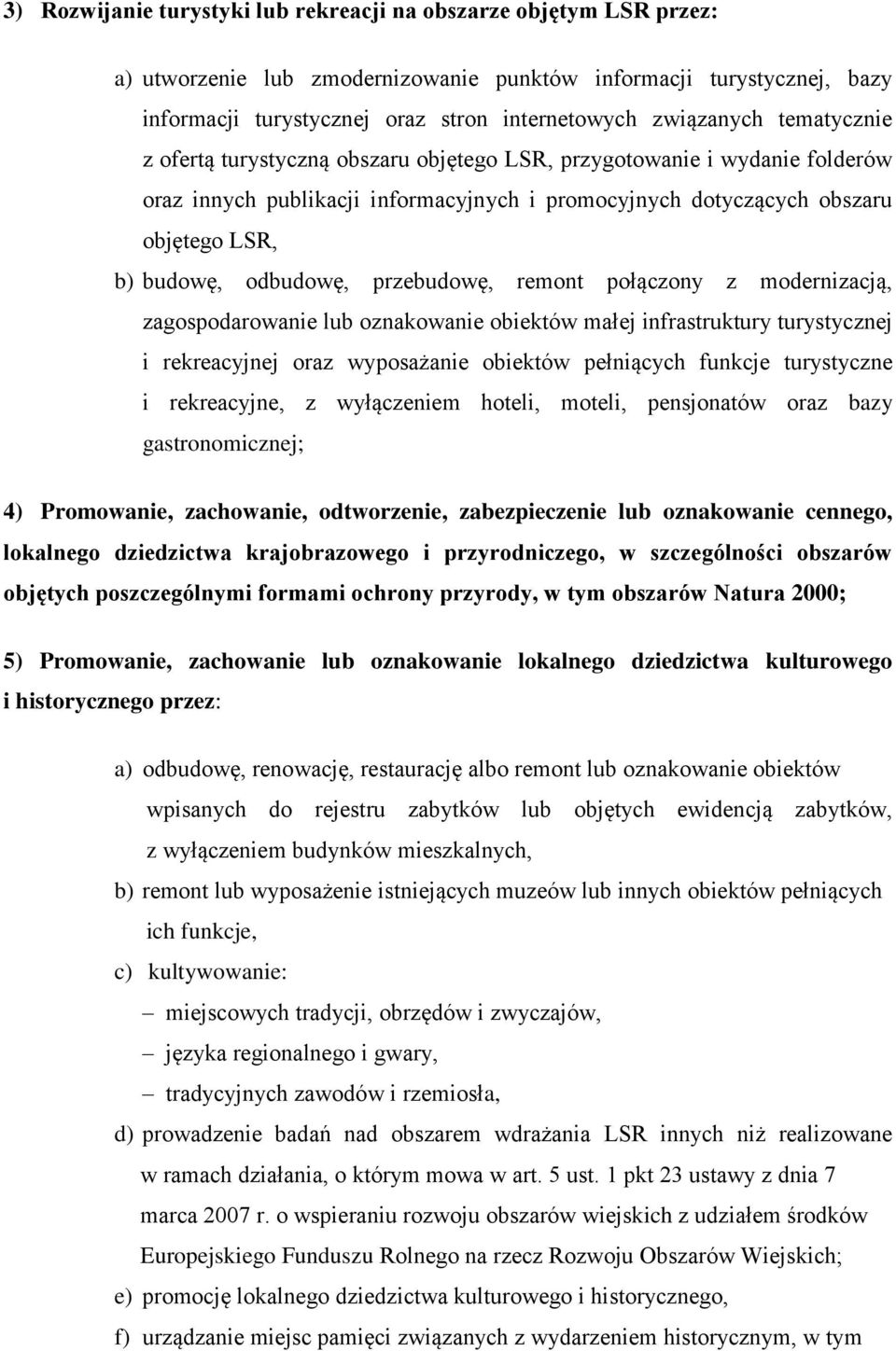 odbudowę, przebudowę, remont połączony z modernizacją, zagospodarowanie lub oznakowanie obiektów małej infrastruktury turystycznej i rekreacyjnej oraz wyposażanie obiektów pełniących funkcje