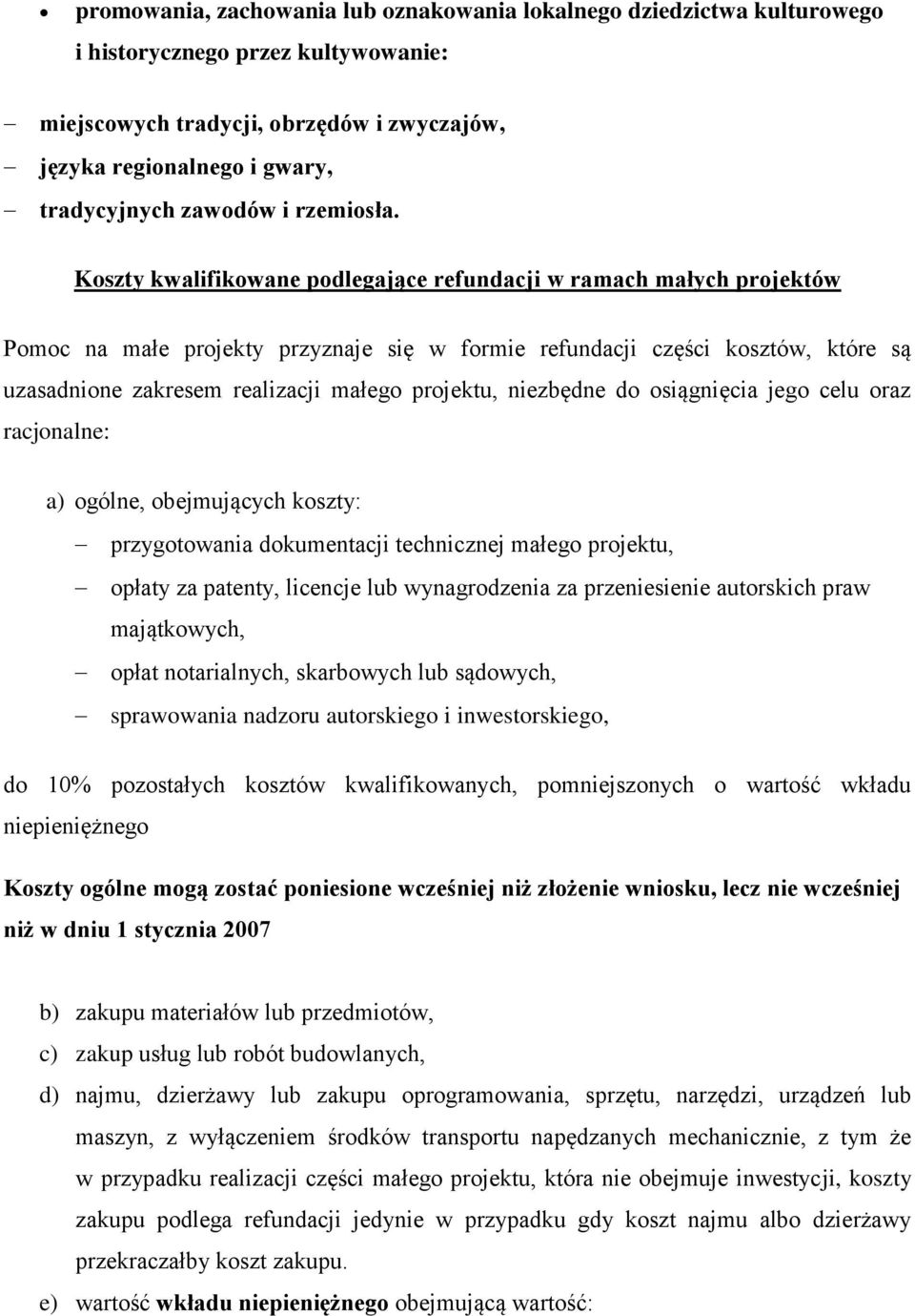 Koszty kwalifikowane podlegające refundacji w ramach małych projektów Pomoc na małe projekty przyznaje się w formie refundacji części kosztów, które są uzasadnione zakresem realizacji małego