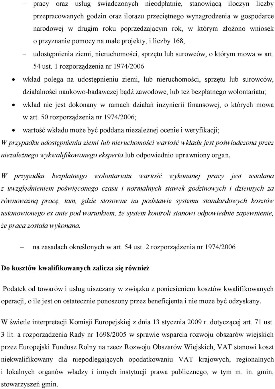 1 rozporządzenia nr 1974/2006 wkład polega na udostępnieniu ziemi, lub nieruchomości, sprzętu lub surowców, działalności naukowo-badawczej bądź zawodowe, lub też bezpłatnego wolontariatu; wkład nie