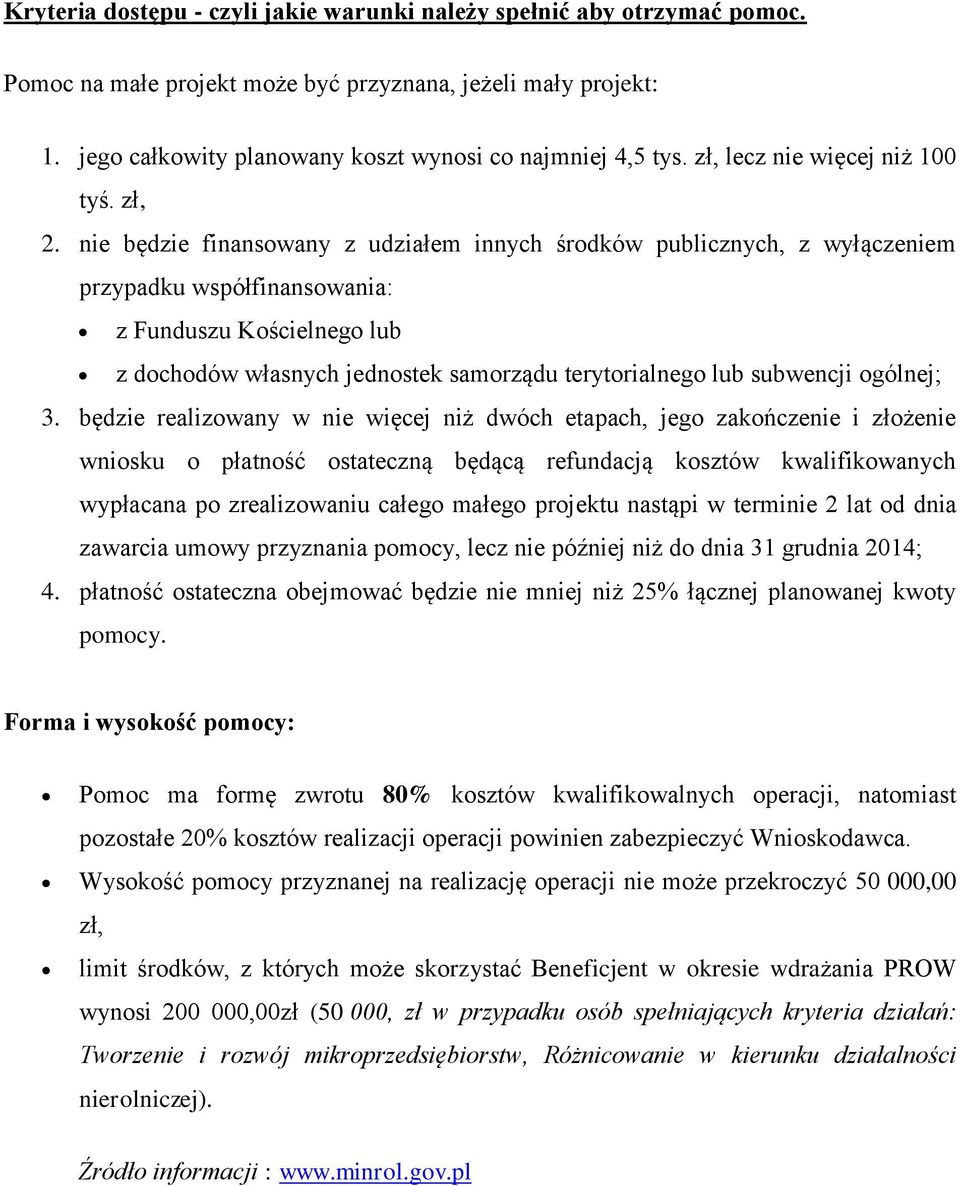 nie będzie finansowany z udziałem innych środków publicznych, z wyłączeniem przypadku współfinansowania: z Funduszu Kościelnego lub z dochodów własnych jednostek samorządu terytorialnego lub