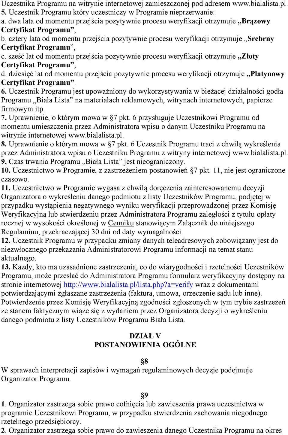 cztery lata od momentu przejścia pozytywnie procesu weryfikacji otrzymuje Srebrny Certyfikat Programu, c.