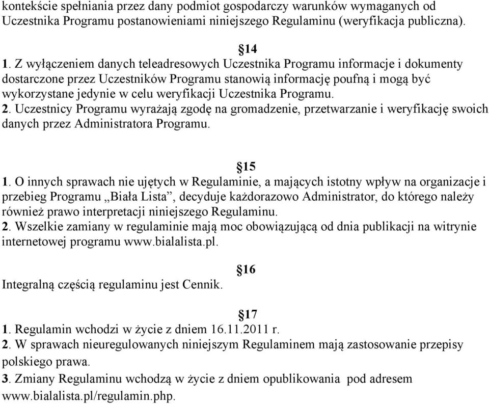 Uczestnika Programu. 2. Uczestnicy Programu wyrażają zgodę na gromadzenie, przetwarzanie i weryfikację swoich danych przez Administratora Programu. 15 1.