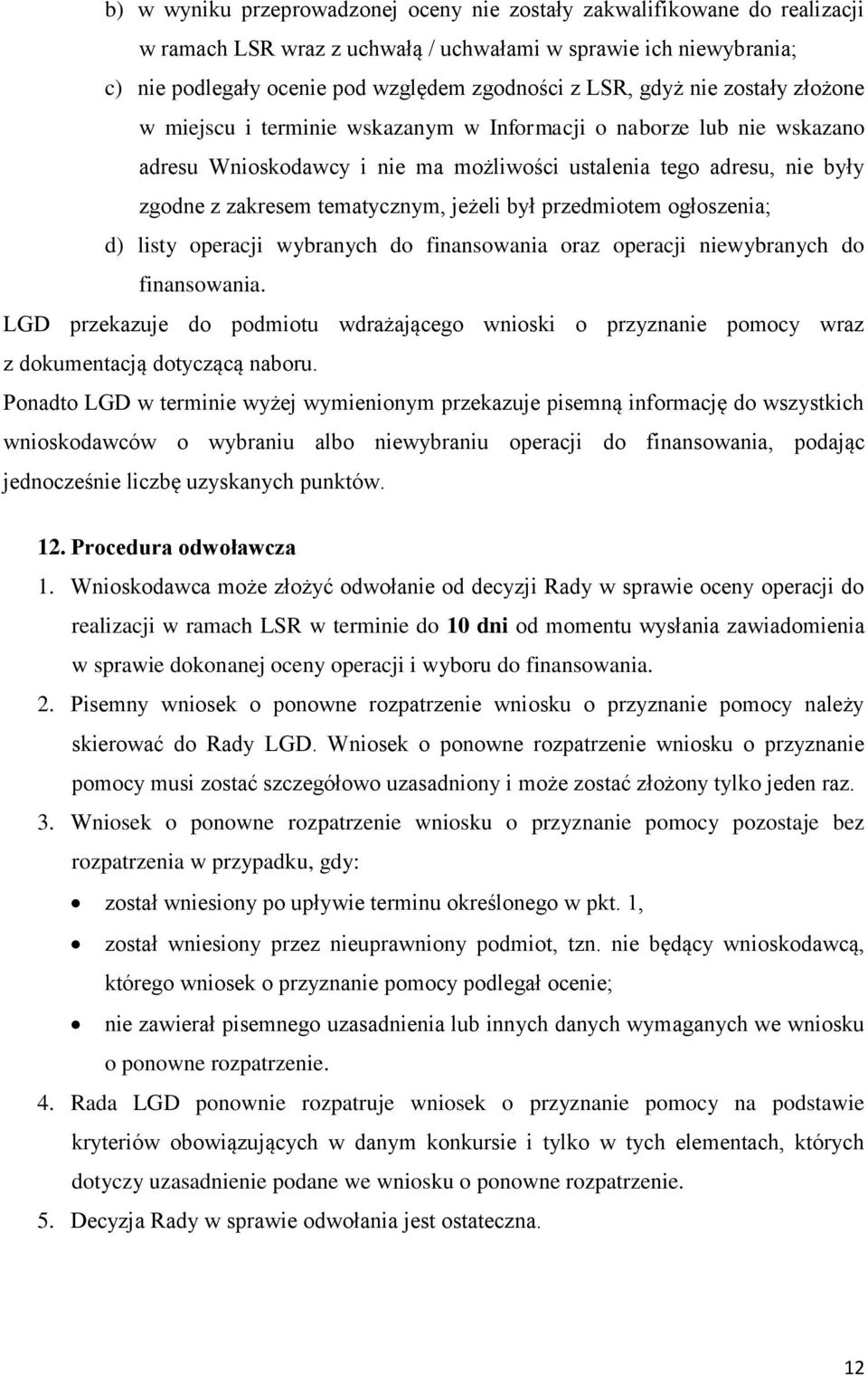 jeżeli był przedmiotem ogłoszenia; d) listy operacji wybranych do finansowania oraz operacji niewybranych do finansowania.