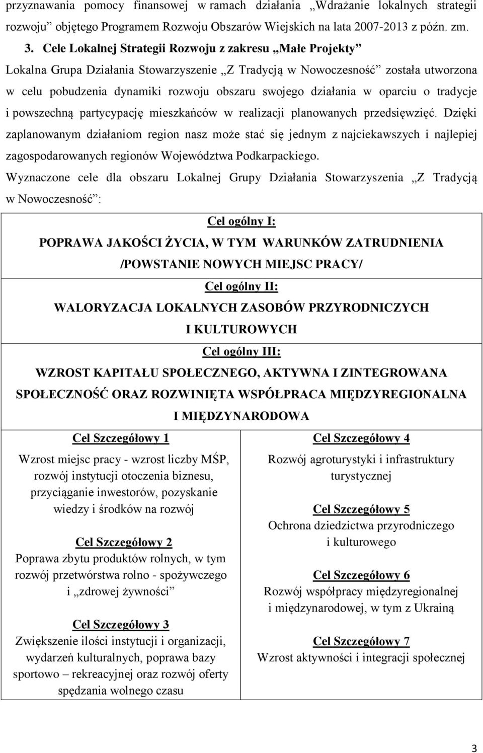 w oparciu o tradycje i powszechną partycypację mieszkańców w realizacji planowanych przedsięwzięć.