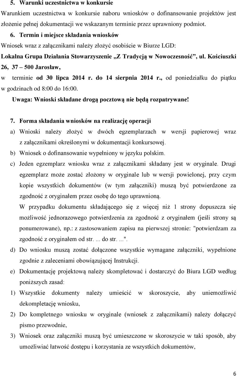 Kościuszki 26, 37 500 Jarosław, w terminie od 30 lipca 2014 r. do 14 sierpnia 2014 r., od poniedziałku do piątku w godzinach od 8:00 do 16:00.