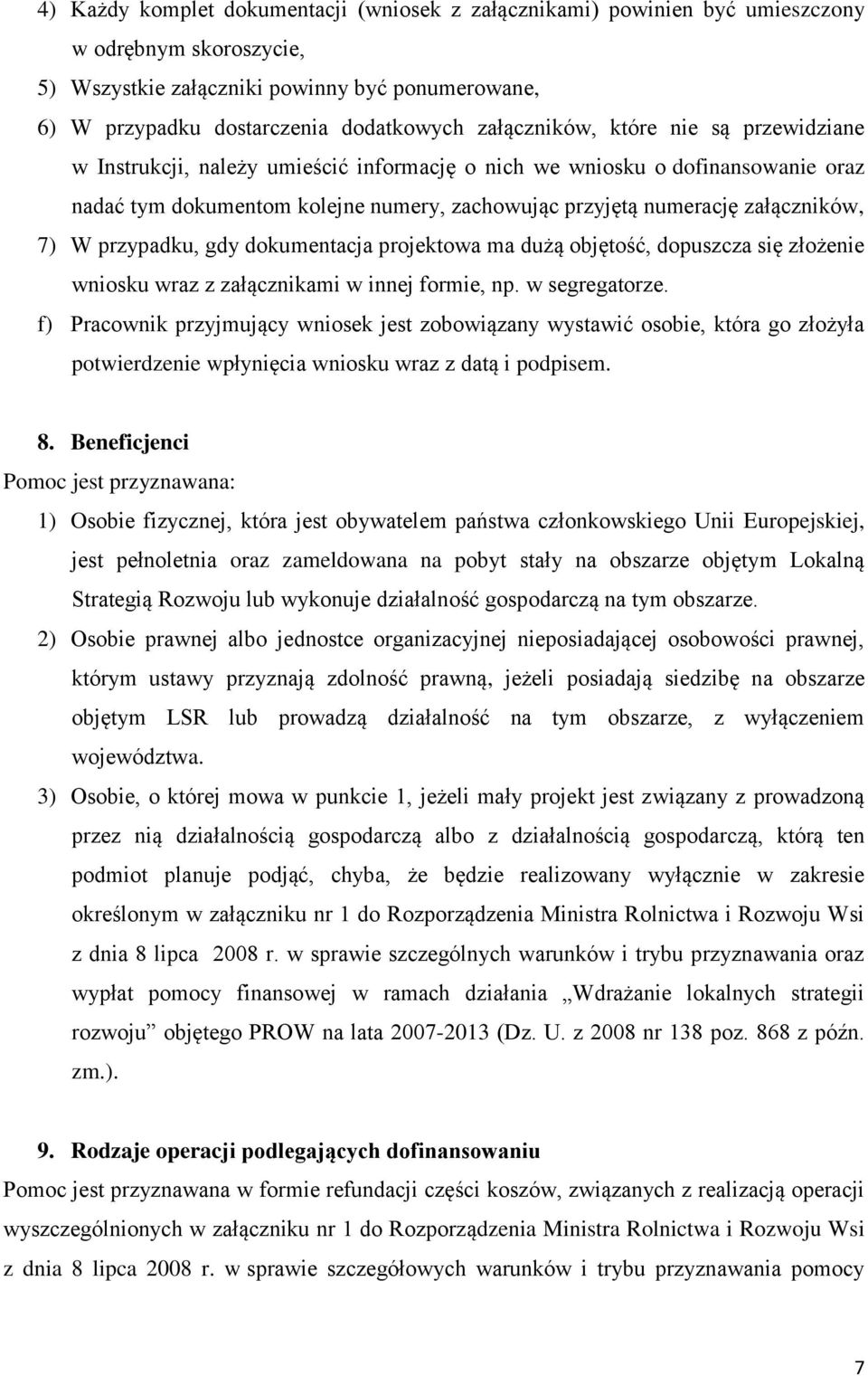 7) W przypadku, gdy dokumentacja projektowa ma dużą objętość, dopuszcza się złożenie wniosku wraz z załącznikami w innej formie, np. w segregatorze.
