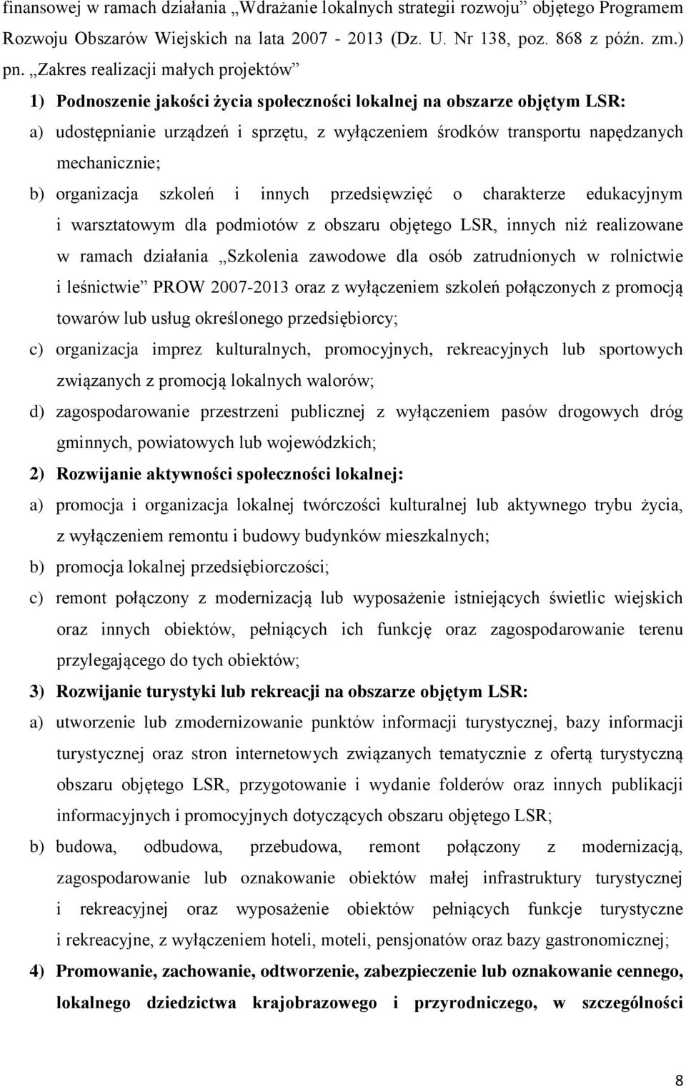 mechanicznie; b) organizacja szkoleń i innych przedsięwzięć o charakterze edukacyjnym i warsztatowym dla podmiotów z obszaru objętego LSR, innych niż realizowane w ramach działania Szkolenia zawodowe