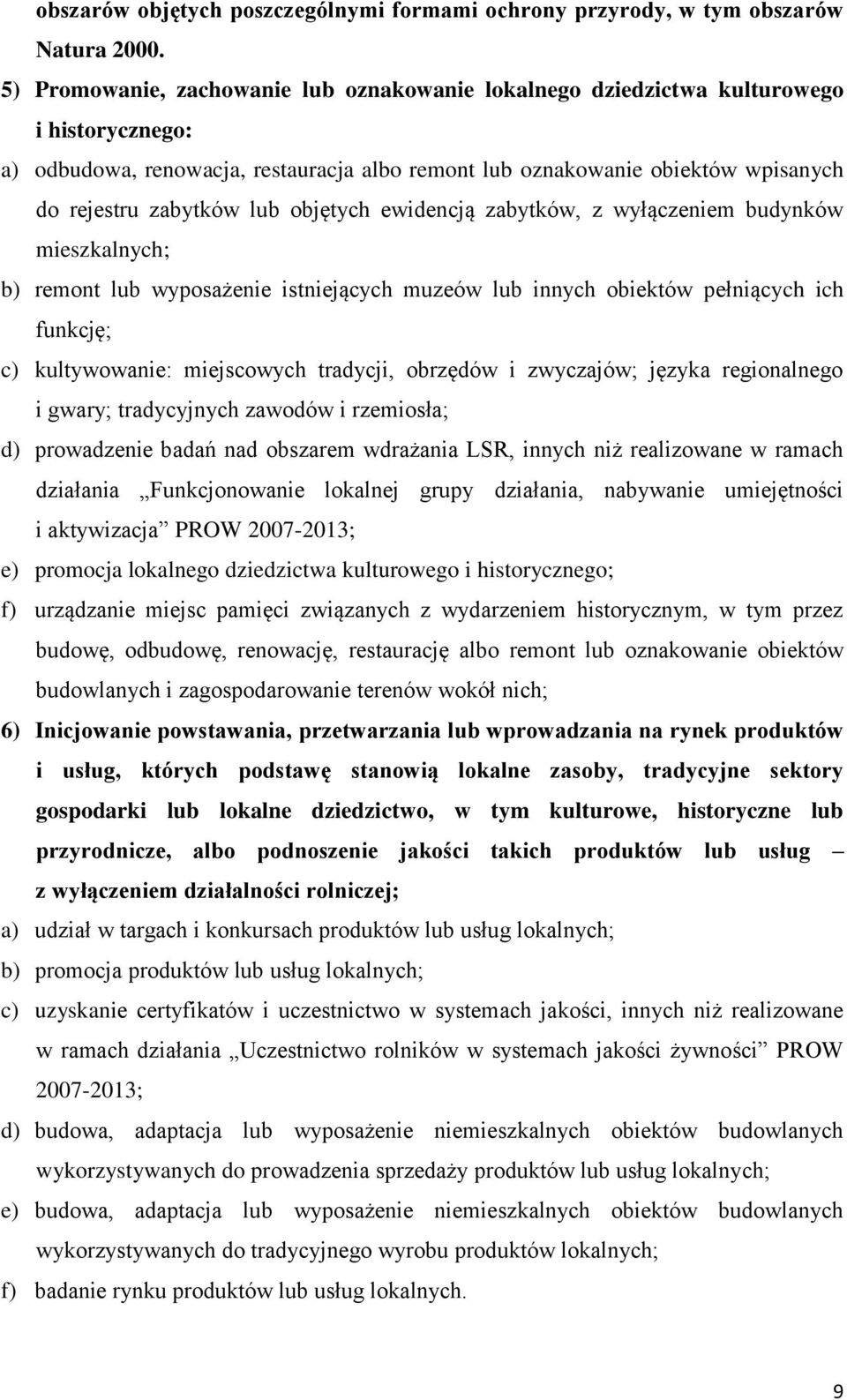 lub objętych ewidencją zabytków, z wyłączeniem budynków mieszkalnych; b) remont lub wyposażenie istniejących muzeów lub innych obiektów pełniących ich funkcję; c) kultywowanie: miejscowych tradycji,