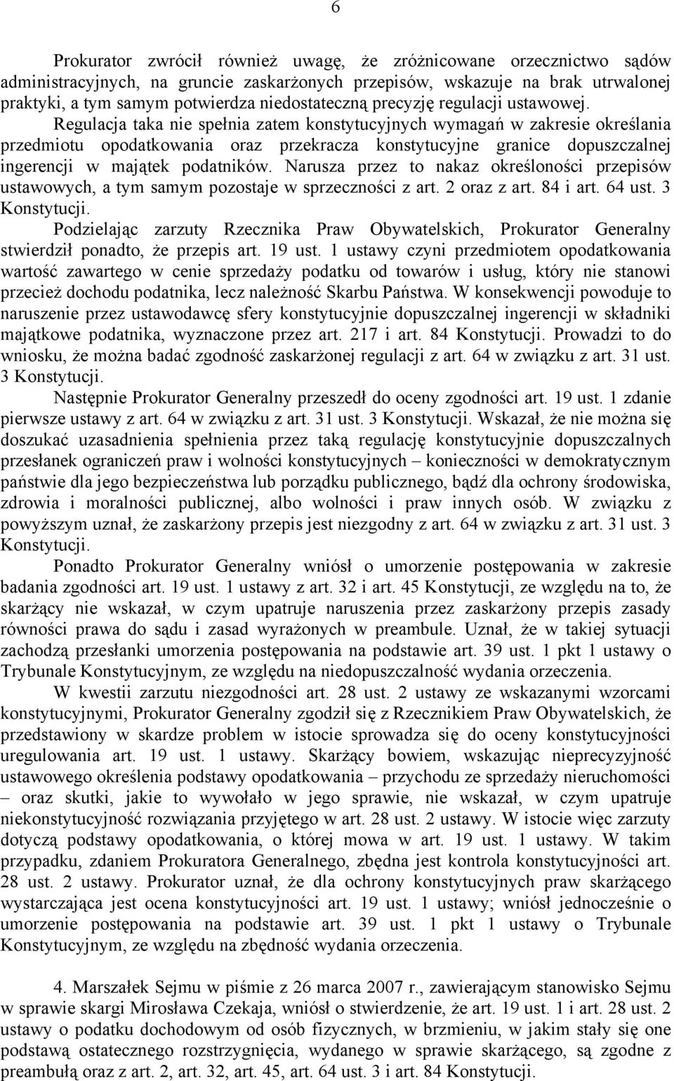 Regulacja taka nie spełnia zatem konstytucyjnych wymagań w zakresie określania przedmiotu opodatkowania oraz przekracza konstytucyjne granice dopuszczalnej ingerencji w majątek podatników.