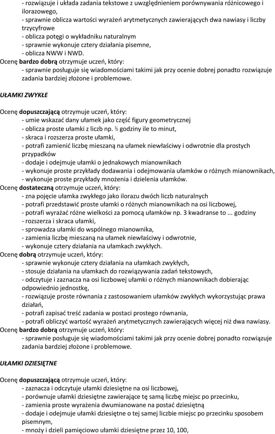 rozwiązuje UŁAMKI ZWYKŁE - umie wskazad dany ułamek jako częśd figury geometrycznej - oblicza proste ułamki z liczb np.