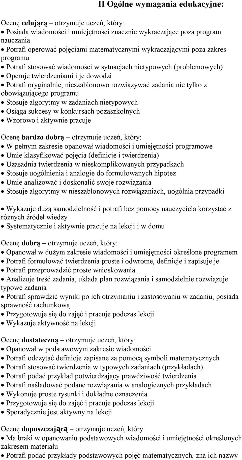 tylko z obowiązującego programu Stosuje algorytmy w zadaniach nietypowych Osiąga sukcesy w konkursach pozaszkolnych Wzorowo i aktywnie pracuje Ocenę bardzo dobrą otrzymuje uczeń, który: W pełnym