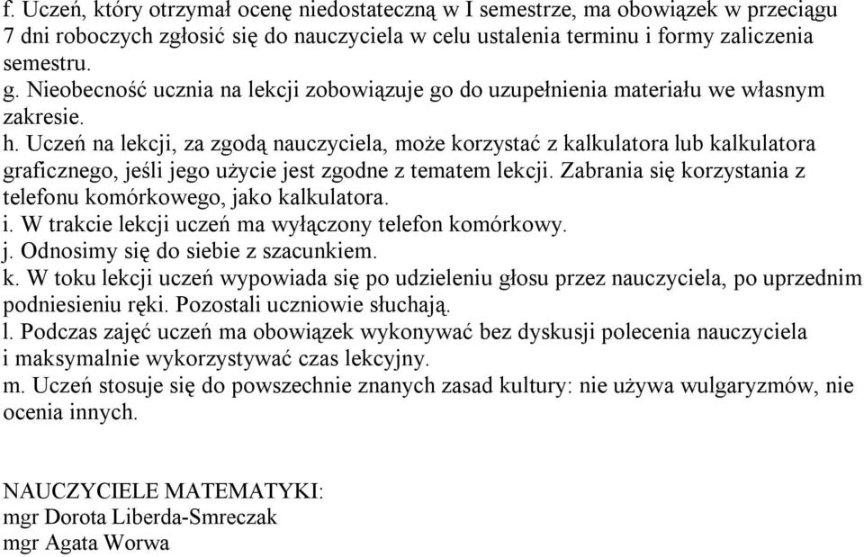 Uczeń na lekcji, za zgodą nauczyciela, może korzystać z kalkulatora lub kalkulatora graficznego, jeśli jego użycie jest zgodne z tematem lekcji.