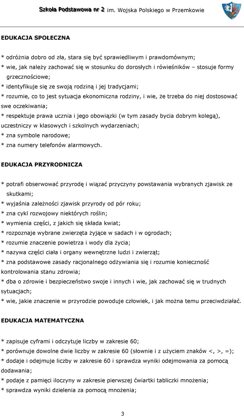 (w tym zasady bycia dobrym kolegą), uczestniczy w klasowych i szkolnych wydarzeniach; * zna symbole narodowe; * zna numery telefonów alarmowych.