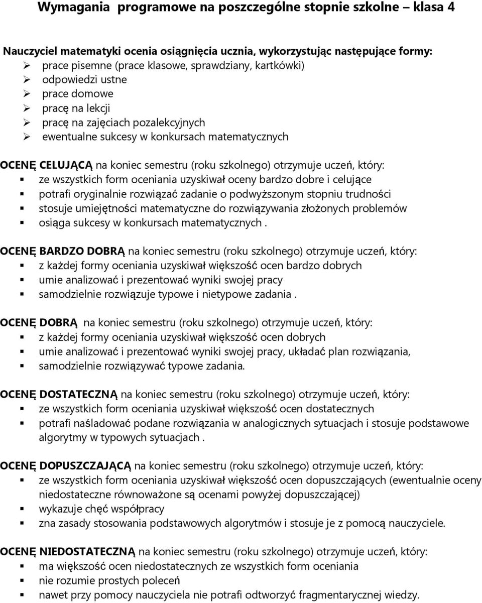 który: ze wszystkich form oceniania uzyskiwał oceny bardzo dobre i celujące potrafi oryginalnie rozwiązać zadanie o podwyższonym stopniu trudności stosuje umiejętności matematyczne do rozwiązywania