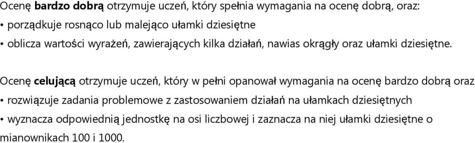 rozwiązuje zadania problemowe z zastosowaniem działań na ułamkach dziesiętnych