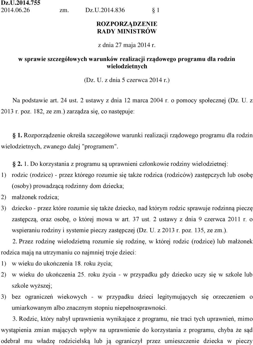 Rozporządzenie określa szczegółowe warunki realizacji rządowego programu dla rodzin wielodzietnych, zwanego dalej "programem". 2. 1.