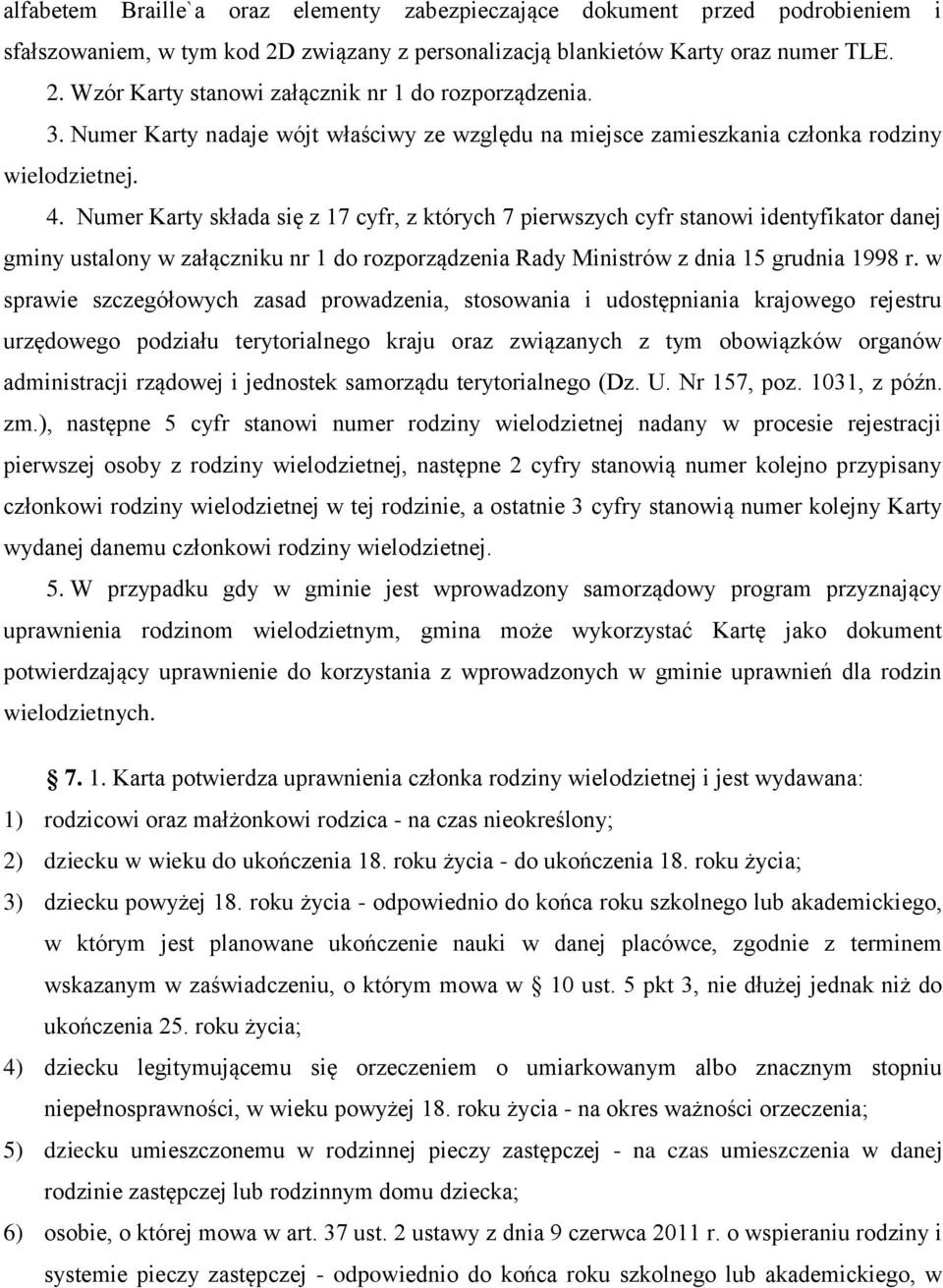 Numer Karty składa się z 17 cyfr, z których 7 pierwszych cyfr stanowi identyfikator danej gminy ustalony w załączniku nr 1 do rozporządzenia Rady Ministrów z dnia 15 grudnia 1998 r.
