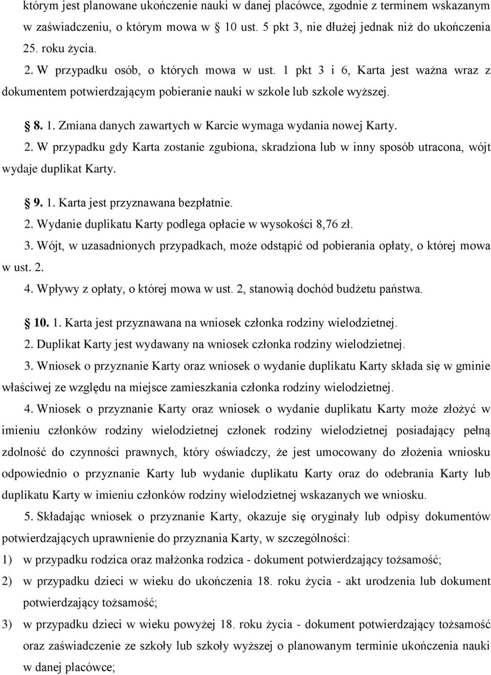 2. W przypadku gdy Karta zostanie zgubiona, skradziona lub w inny sposób utracona, wójt wydaje duplikat Karty. 9. 1. Karta jest przyznawana bezpłatnie. 2.