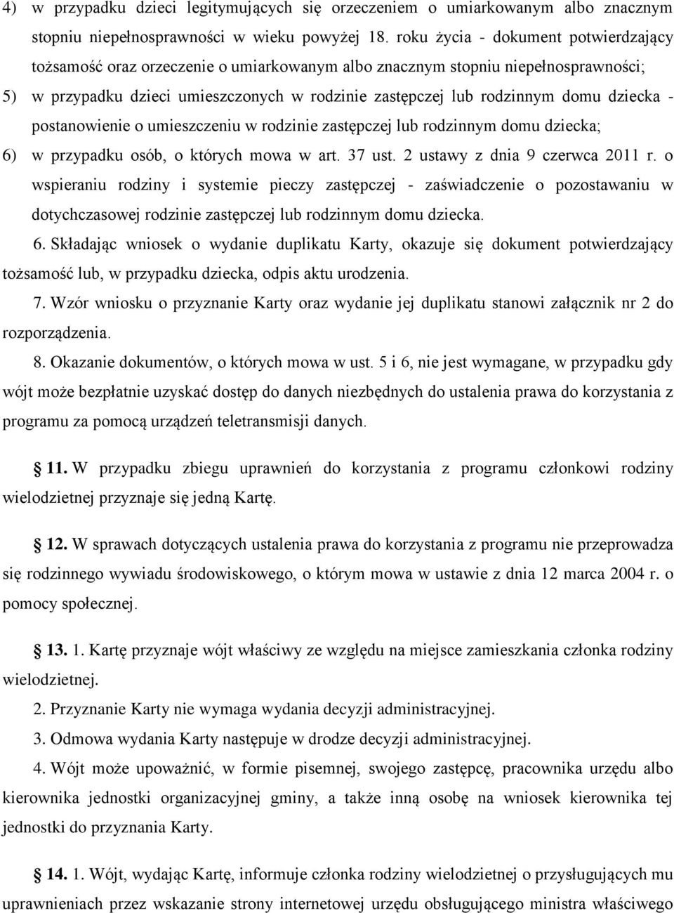 dziecka - postanowienie o umieszczeniu w rodzinie zastępczej lub rodzinnym domu dziecka; 6) w przypadku osób, o których mowa w art. 37 ust. 2 ustawy z dnia 9 czerwca 2011 r.