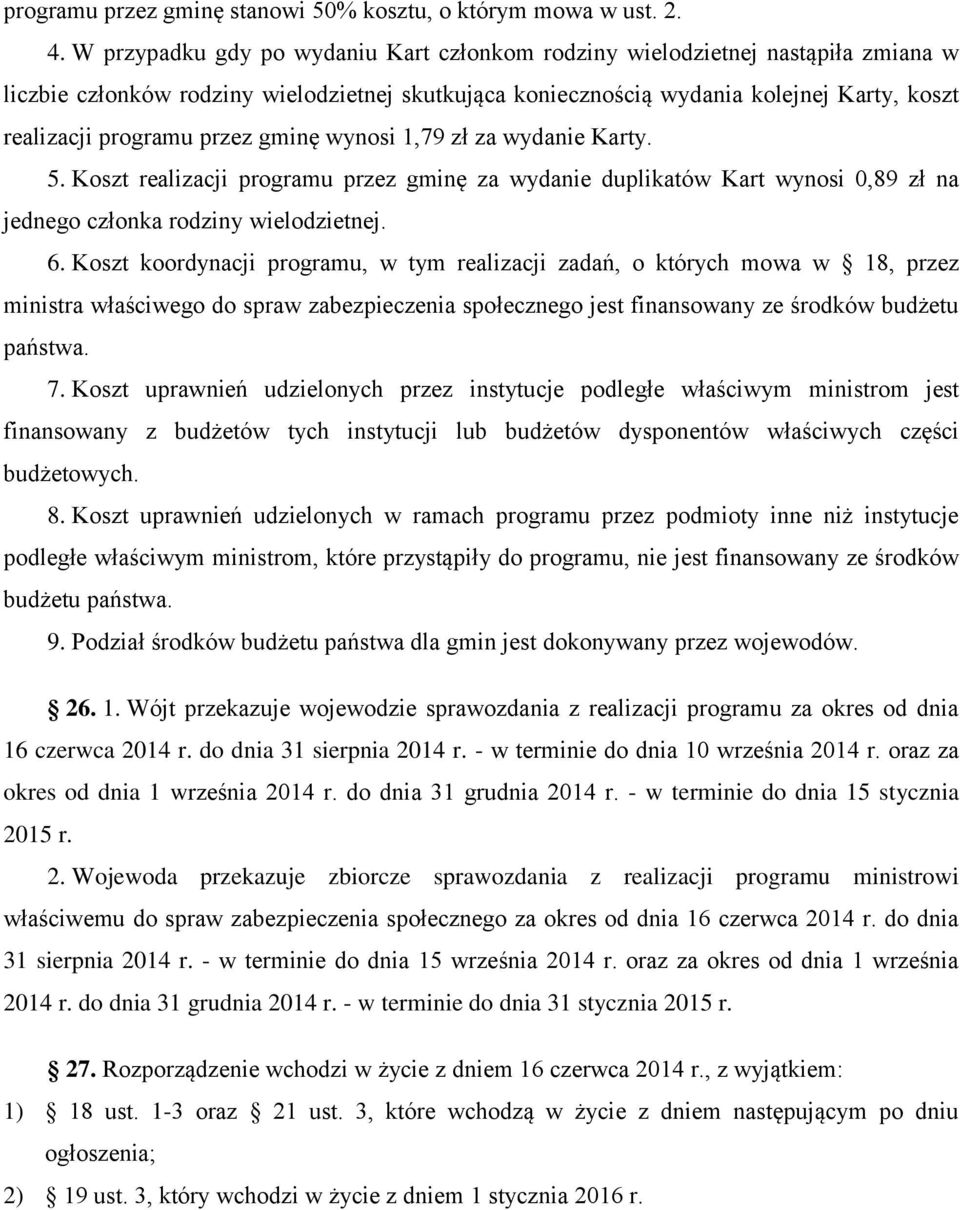 przez gminę wynosi 1,79 zł za wydanie Karty. 5. Koszt realizacji programu przez gminę za wydanie duplikatów Kart wynosi 0,89 zł na jednego członka rodziny wielodzietnej. 6.