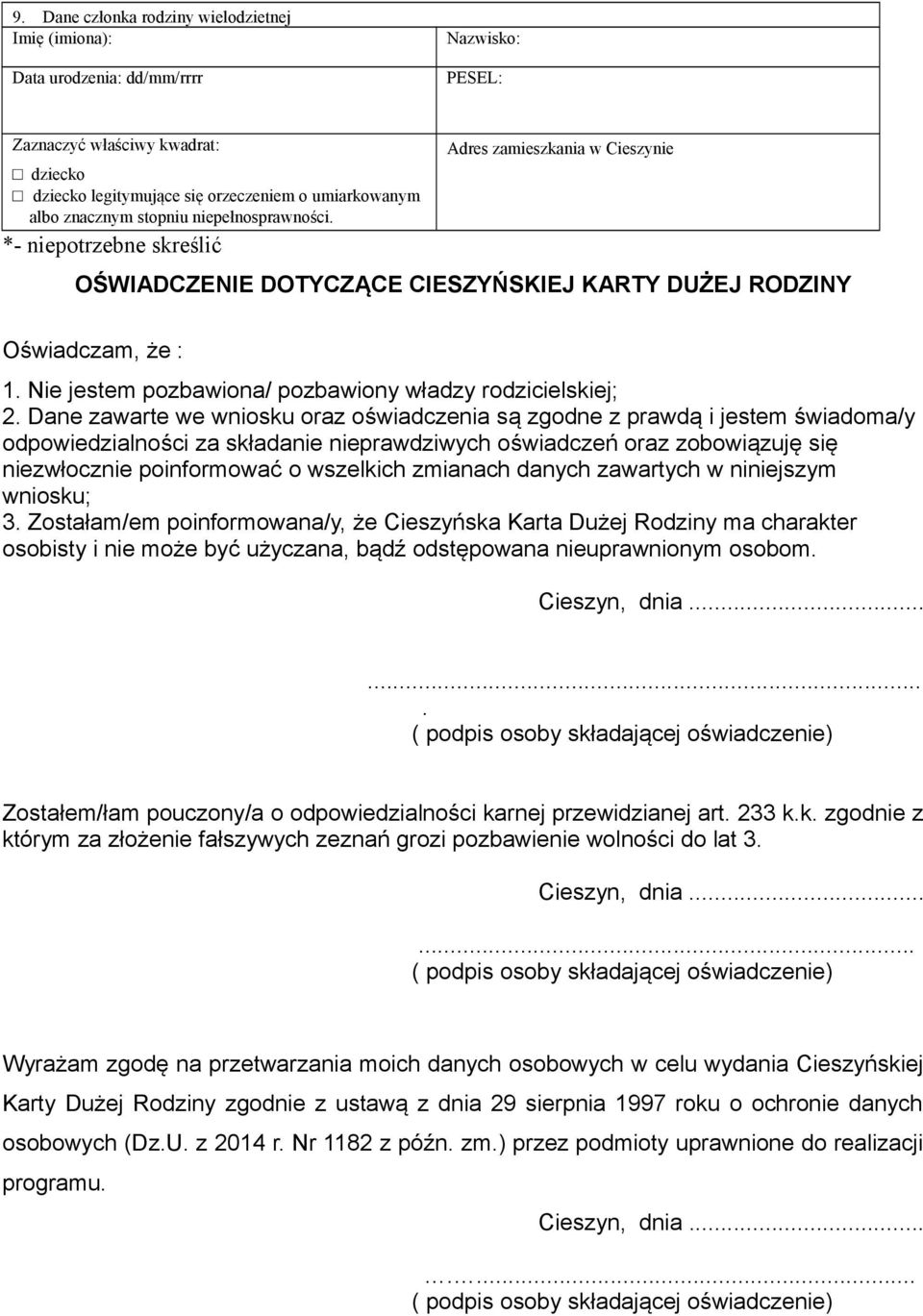 zmianach danych zawartych w niniejszym wniosku; 3. Zostałam/em poinformowana/y, że Cieszyńska Karta Dużej Rodziny ma charakter osobisty i nie może być użyczana, bądź odstępowana nieuprawnionym osobom.