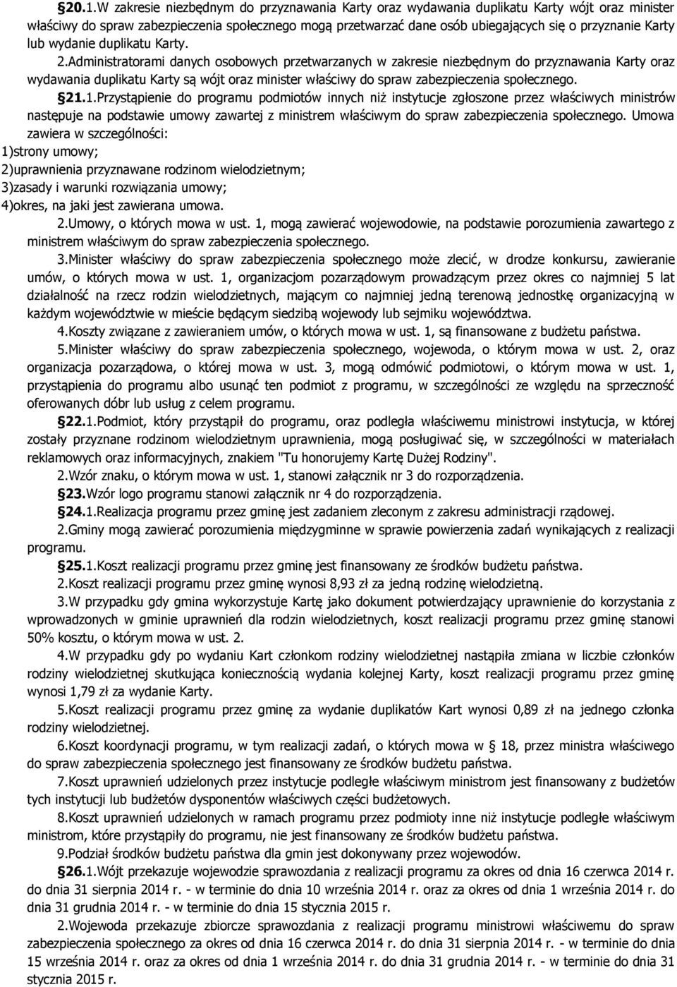 Administratorami danych osobowych przetwarzanych w zakresie niezbędnym do przyznawania Karty oraz wydawania duplikatu Karty są wójt oraz minister właściwy do spraw zabezpieczenia społecznego. 21.