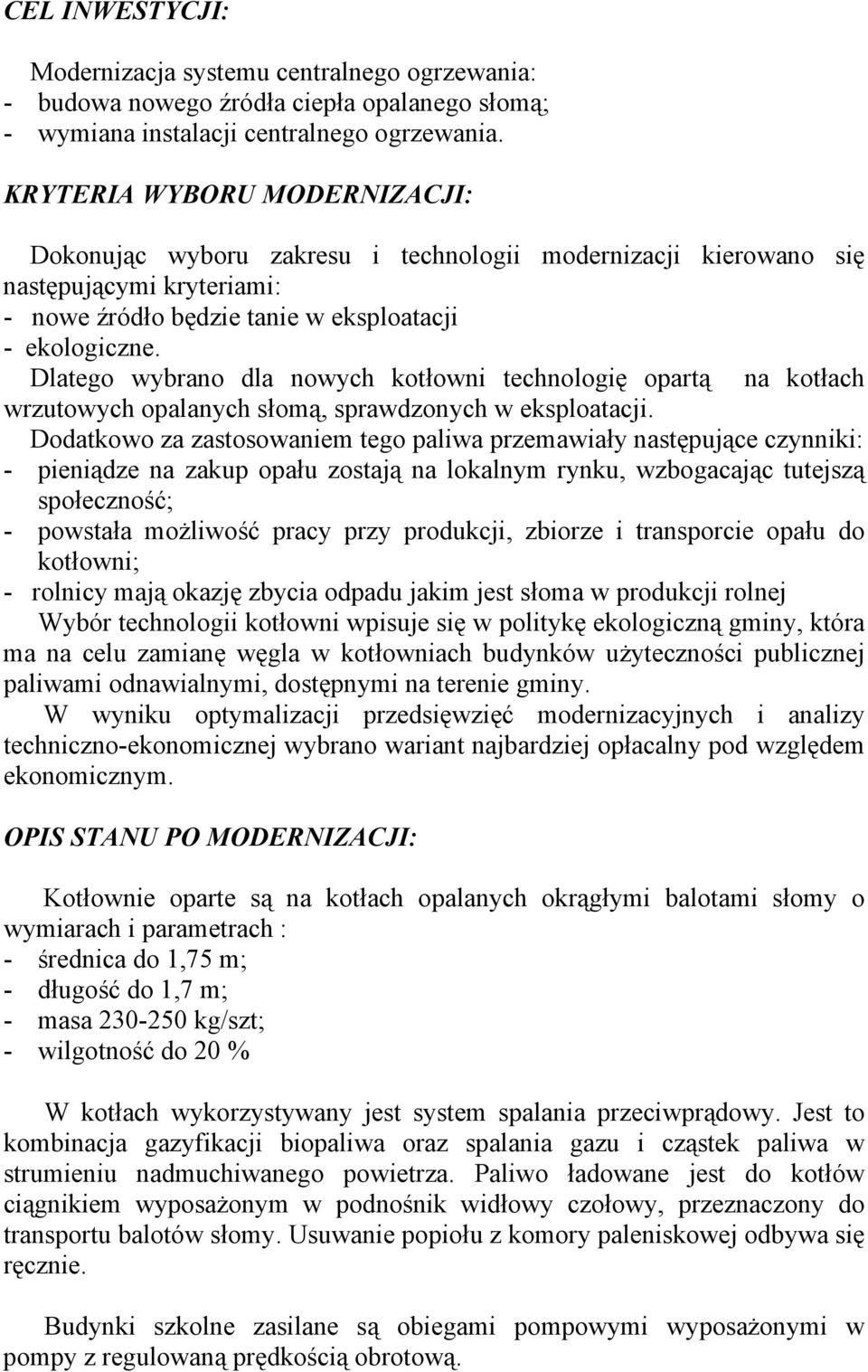 Dlatego wybrano dla nowych kotłowni technologię opartą na kotłach wrzutowych opalanych słomą, sprawdzonych w eksploatacji.