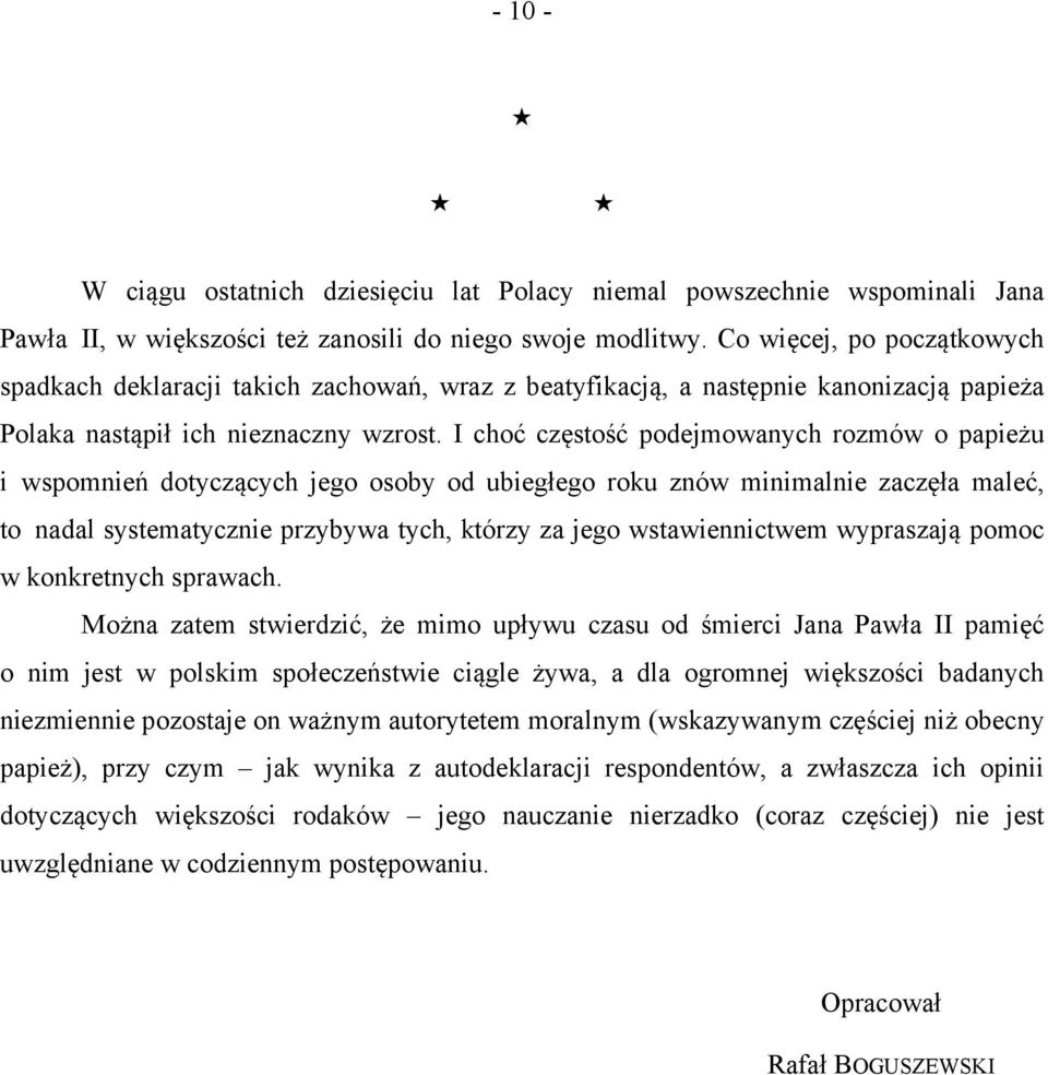 I choć częstość podejmowanych rozmów o papieżu i wspomnień dotyczących jego osoby od ubiegłego roku znów minimalnie zaczęła maleć, to nadal systematycznie przybywa tych, którzy za jego