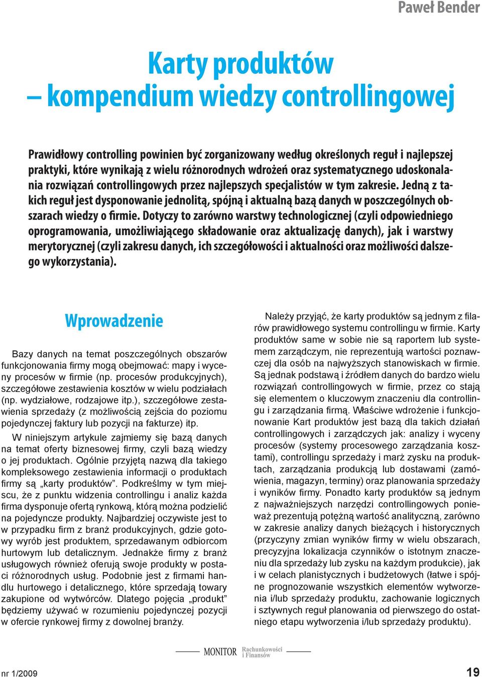 Jedną z takich reguł jest dysponowanie jednolitą, spójną i aktualną bazą danych w poszczególnych obszarach wiedzy o firmie.