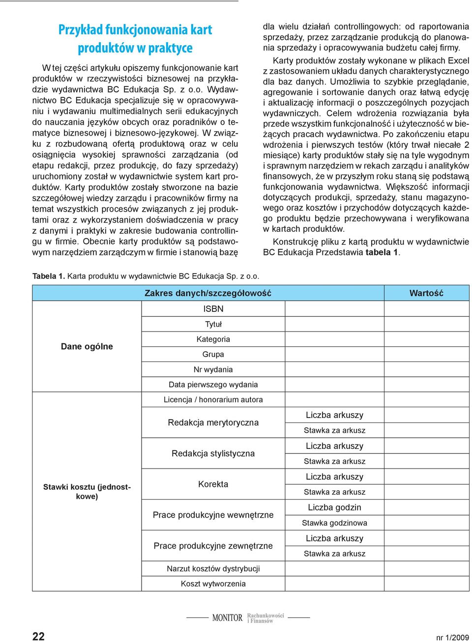 W związku z rozbudowaną ofertą produktową oraz w celu osiągnięcia wysokiej sprawności zarządzania (od etapu redakcji, przez produkcję, do fazy sprzedaży) uruchomiony został w wydawnictwie system kart