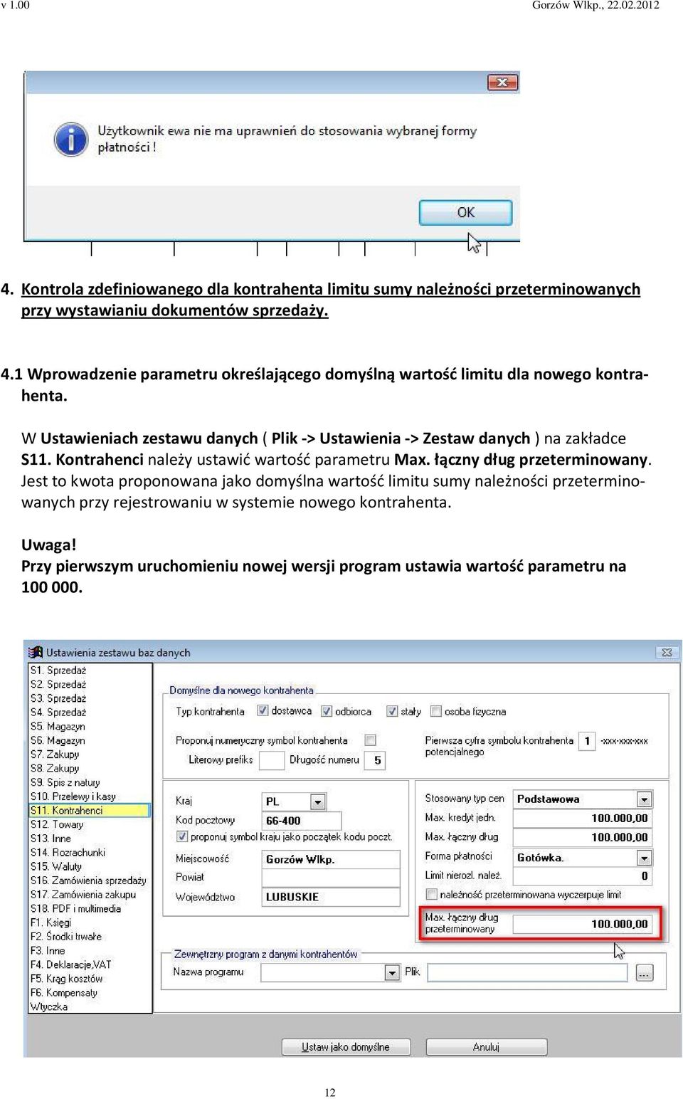 W Ustawieniach zestawu danych ( Plik -> Ustawienia -> Zestaw danych ) na zakładce S11. Kontrahenci należy ustawić wartość parametru Max.