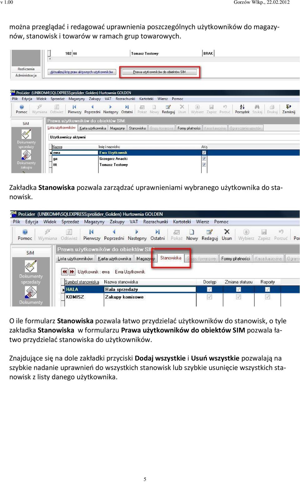 O ile formularz Stanowiska pozwala łatwo przydzielać użytkowników do stanowisk, o tyle zakładka Stanowiska w formularzu Prawa użytkowników do obiektów SIM