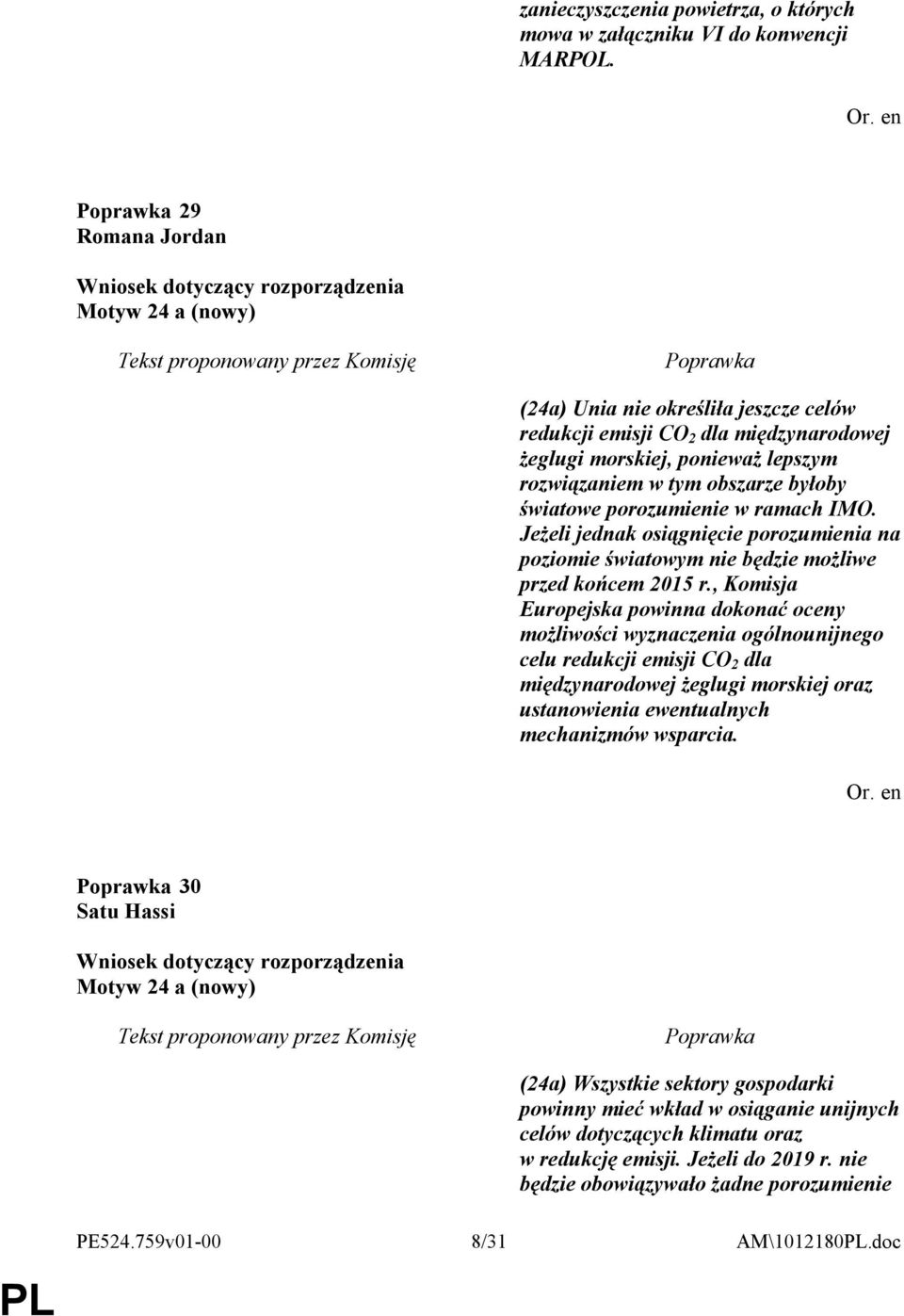 ramach IMO. Jeżeli jednak osiągnięcie porozumienia na poziomie światowym nie będzie możliwe przed końcem 2015 r.