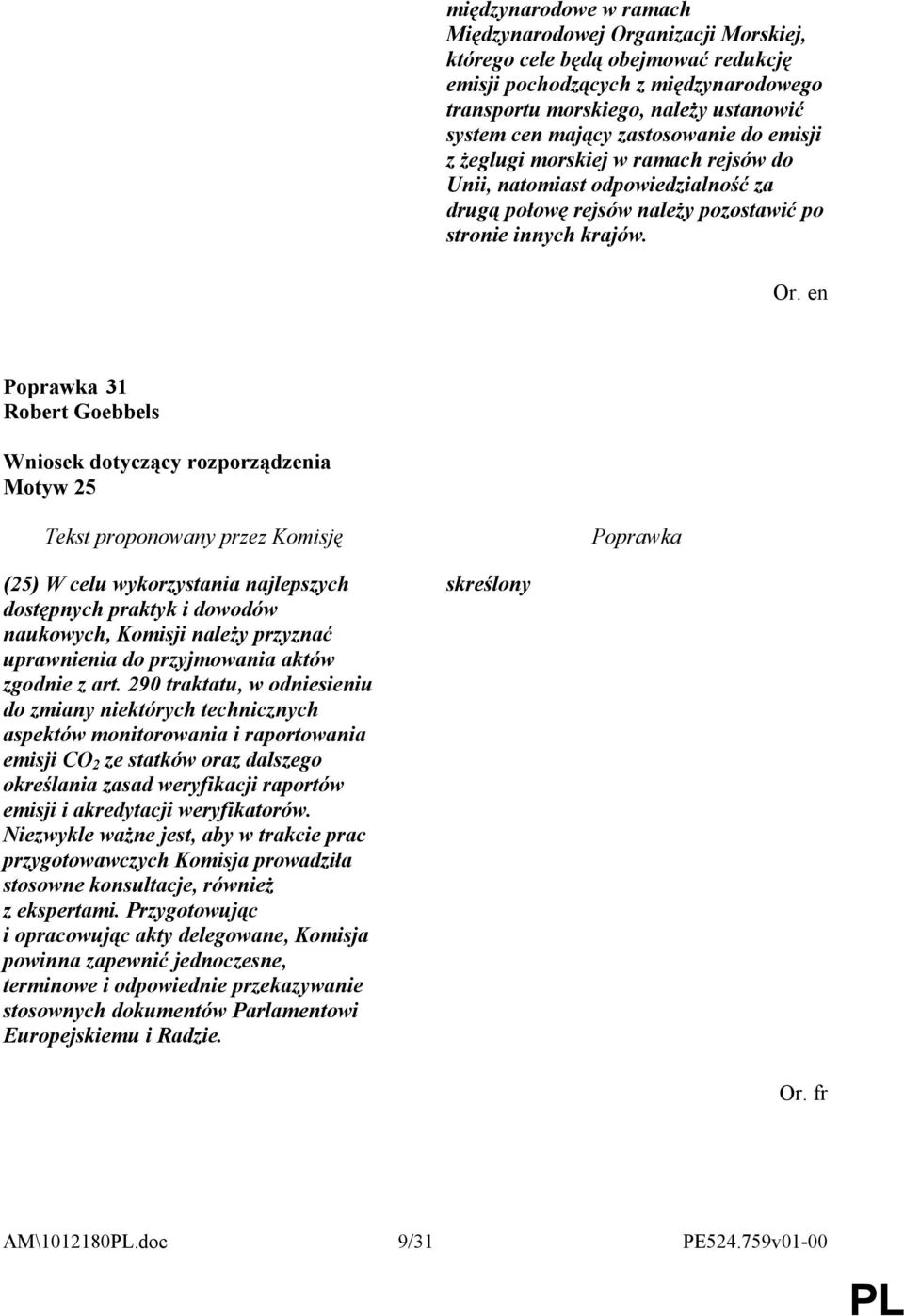 31 Robert Goebbels Motyw 25 (25) W celu wykorzystania najlepszych dostępnych praktyk i dowodów naukowych, Komisji należy przyznać uprawnienia do przyjmowania aktów zgodnie z art.