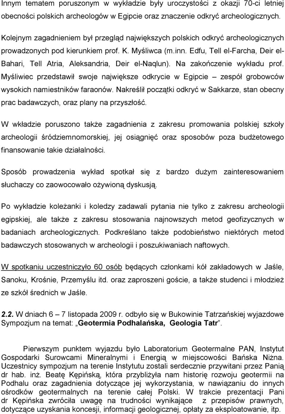 Edfu, Tell el-farcha, Deir el- Bahari, Tell Atria, Aleksandria, Deir el-naqlun). Na zakończenie wykładu prof.
