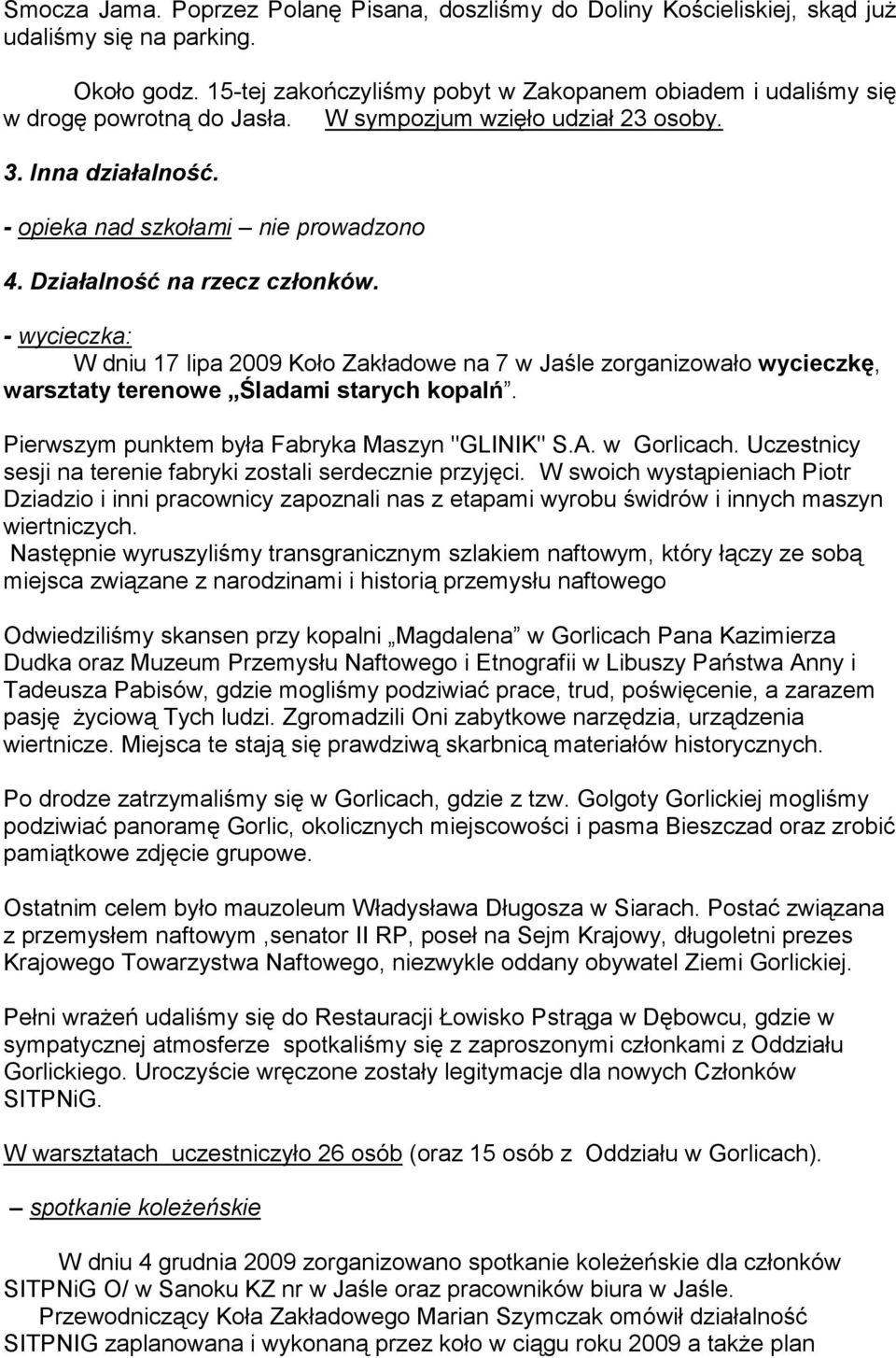 Działalność na rzecz członków. - wycieczka: W dniu 17 lipa 2009 Koło Zakładowe na 7 w Jaśle zorganizowało wycieczkę, warsztaty terenowe Śladami starych kopalń.