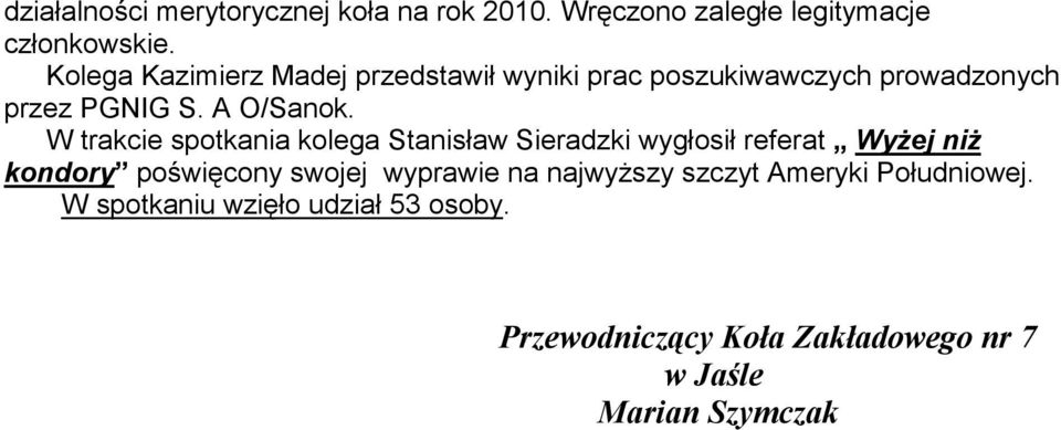 W trakcie spotkania kolega Stanisław Sieradzki wygłosił referat WyŜej niŝ kondory poświęcony swojej wyprawie