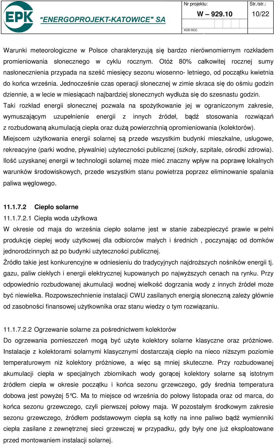 Jednocześnie czas operacji słonecznej w zimie skraca się do ośmiu godzin dziennie, a w lecie w miesiącach najbardziej słonecznych wydłuża się do szesnastu godzin.