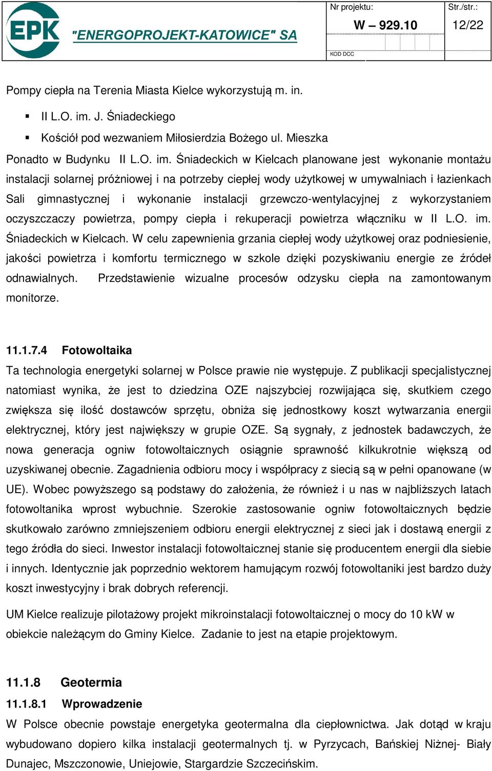 Śniadeckich w Kielcach planowane jest wykonanie montażu instalacji solarnej próżniowej i na potrzeby ciepłej wody użytkowej w umywalniach i łazienkach Sali gimnastycznej i wykonanie instalacji