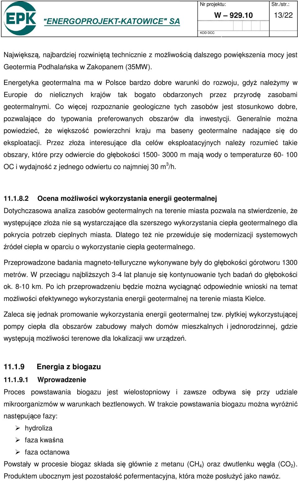 Co więcej rozpoznanie geologiczne tych zasobów jest stosunkowo dobre, pozwalające do typowania preferowanych obszarów dla inwestycji.