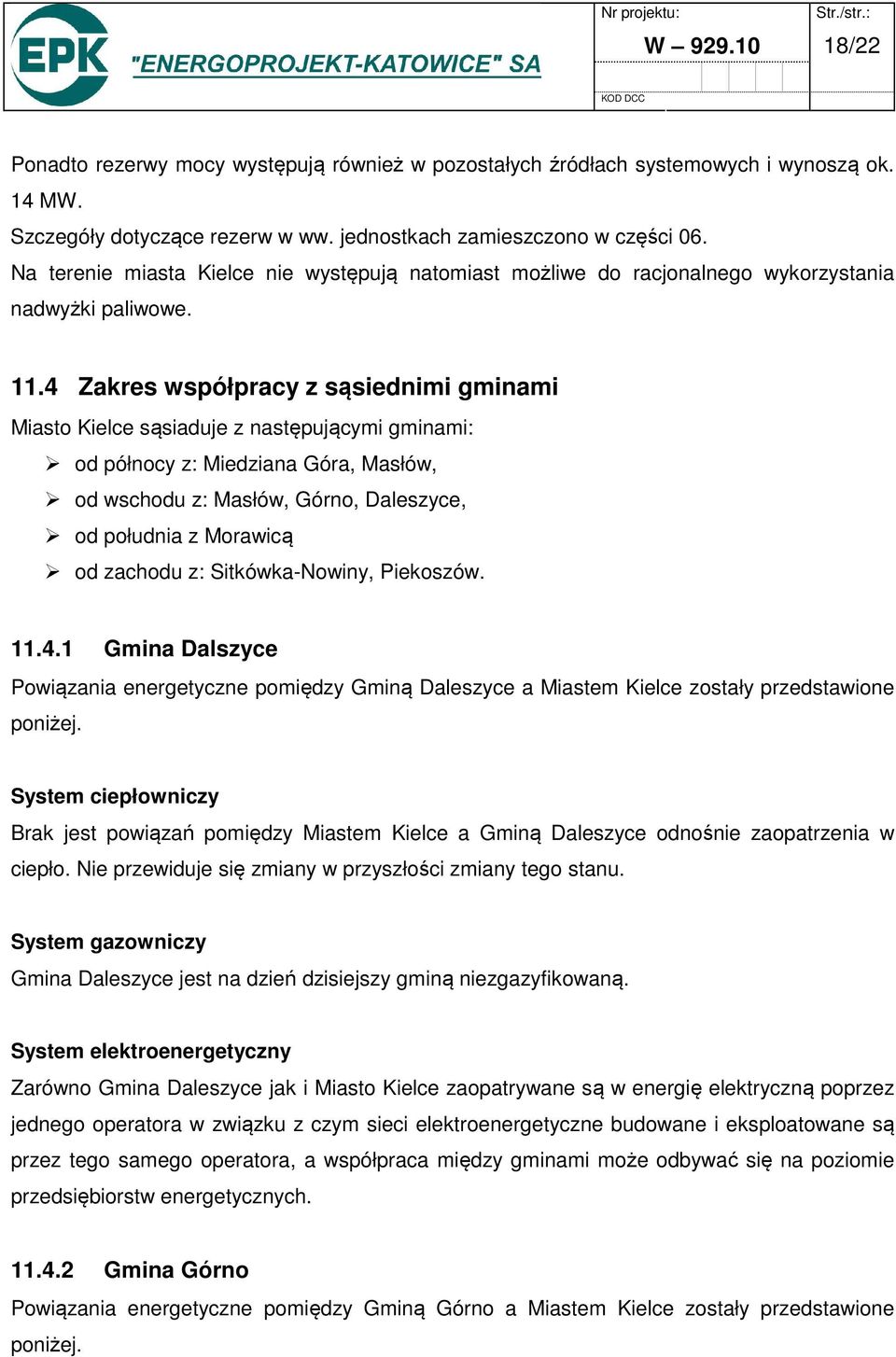 4 Zakres współpracy z sąsiednimi gminami Miasto Kielce sąsiaduje z następującymi gminami: od północy z: Miedziana Góra, Masłów, od wschodu z: Masłów, Górno, Daleszyce, od południa z Morawicą od