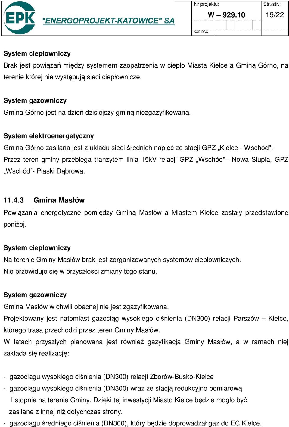 Przez teren gminy przebiega tranzytem linia 15kV relacji GPZ Wschód" Nowa Słupia, GPZ Wschód - Piaski Dąbrowa. 11.4.