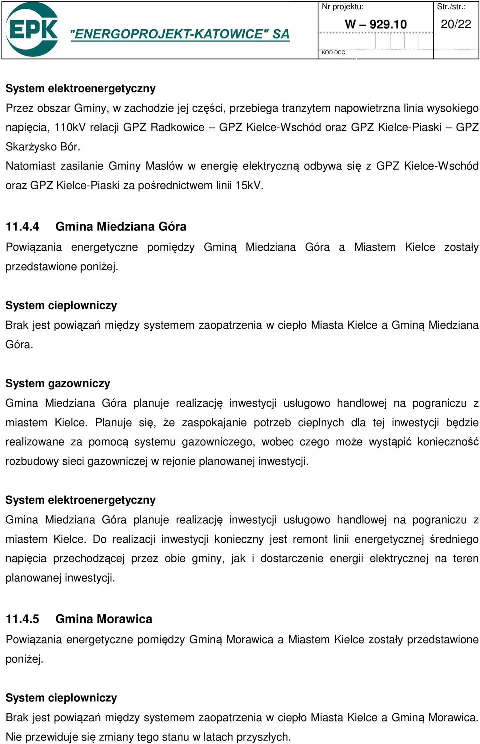 Kielce-Piaski GPZ Skarżysko Bór. Natomiast zasilanie Gminy Masłów w energię elektryczną odbywa się z GPZ Kielce-Wschód oraz GPZ Kielce-Piaski za pośrednictwem linii 15kV. 11.4.