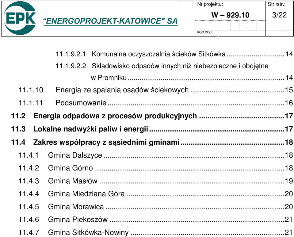 3 Lokalne nadwyżki paliw i energii...17 11.4 Zakres współpracy z sąsiednimi gminami...18 11.4.1 Gmina Dalszyce...18 11.4.2 Gmina Górno...18 11.4.3 Gmina Masłów.