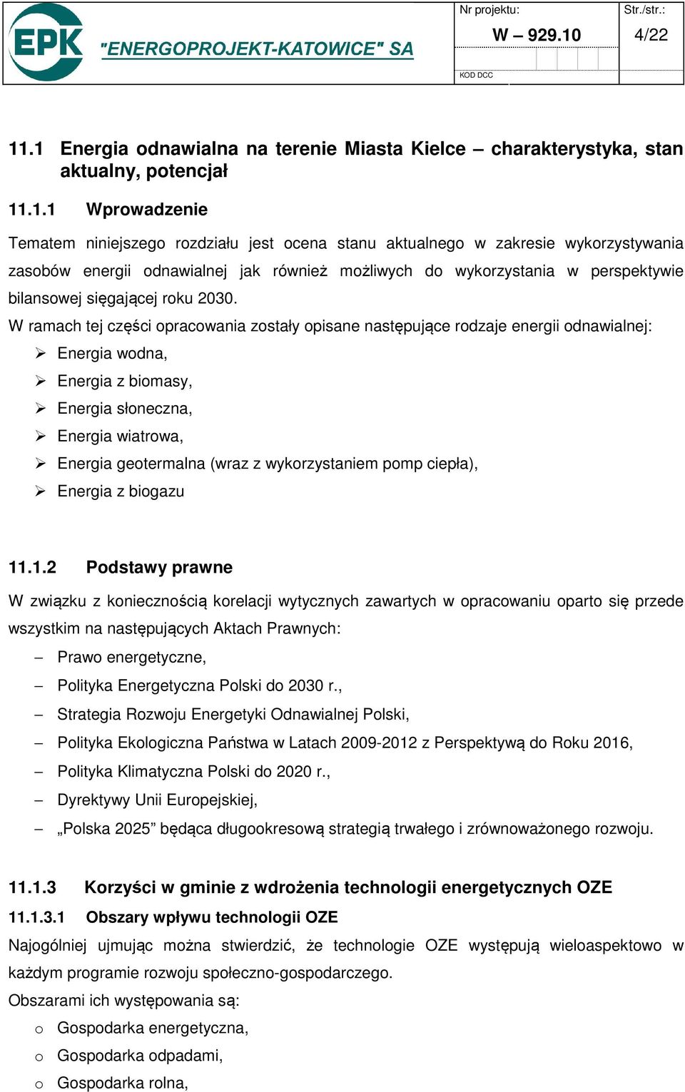 .1 Energia odnawialna na terenie Miasta Kielce charakterystyka, stan aktualny, potencjał 11.1.1 Wprowadzenie Tematem niniejszego rozdziału jest ocena stanu aktualnego w zakresie wykorzystywania