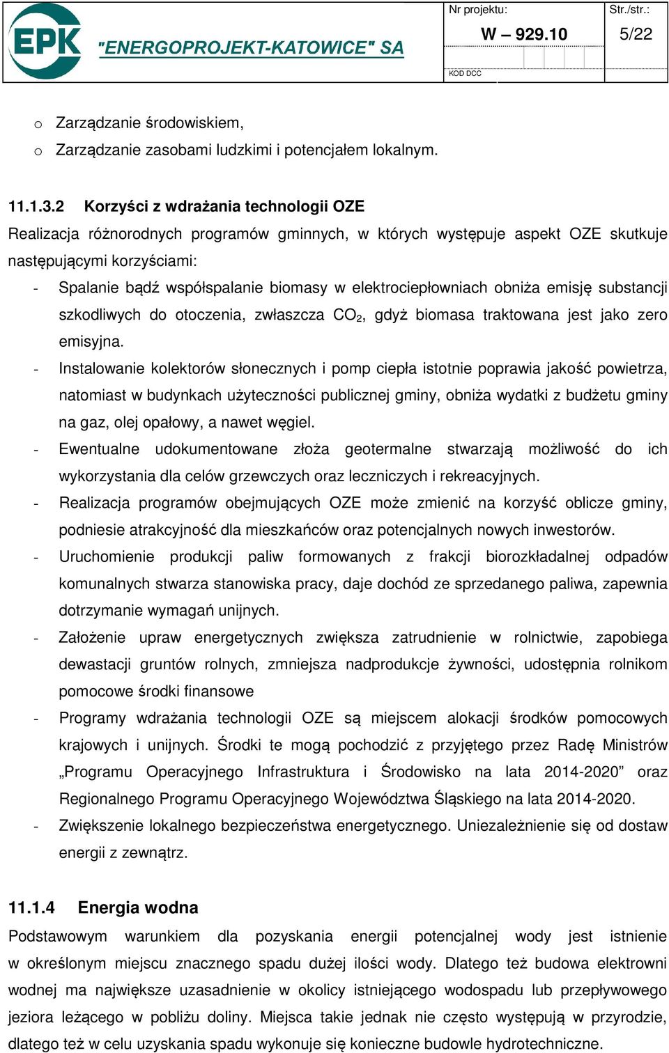 elektrociepłowniach obniża emisję substancji szkodliwych do otoczenia, zwłaszcza CO 2, gdyż biomasa traktowana jest jako zero emisyjna.