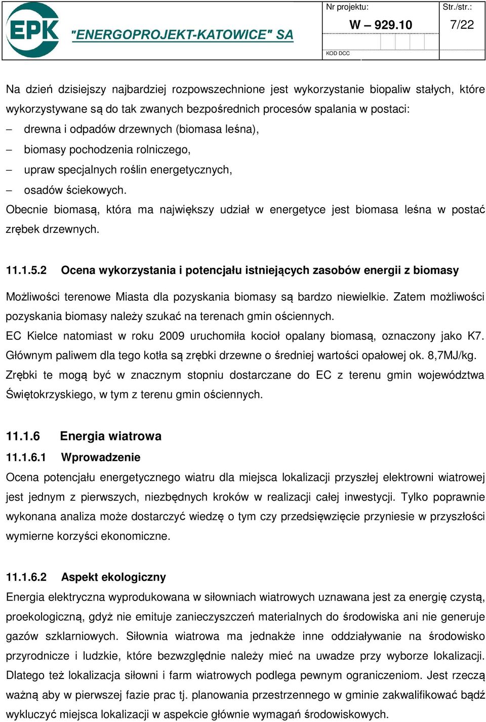 drzewnych (biomasa leśna), biomasy pochodzenia rolniczego, upraw specjalnych roślin energetycznych, osadów ściekowych.
