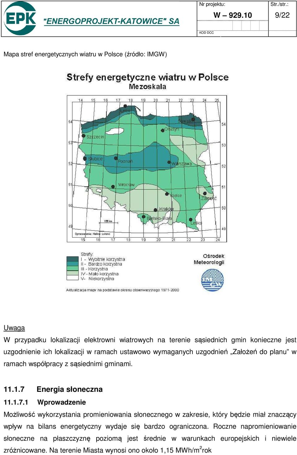 uzgodnienie ich lokalizacji w ramach ustawowo wymaganych uzgodnień Założeń do planu w ramach współpracy z sąsiednimi gminami. 11.1.7 