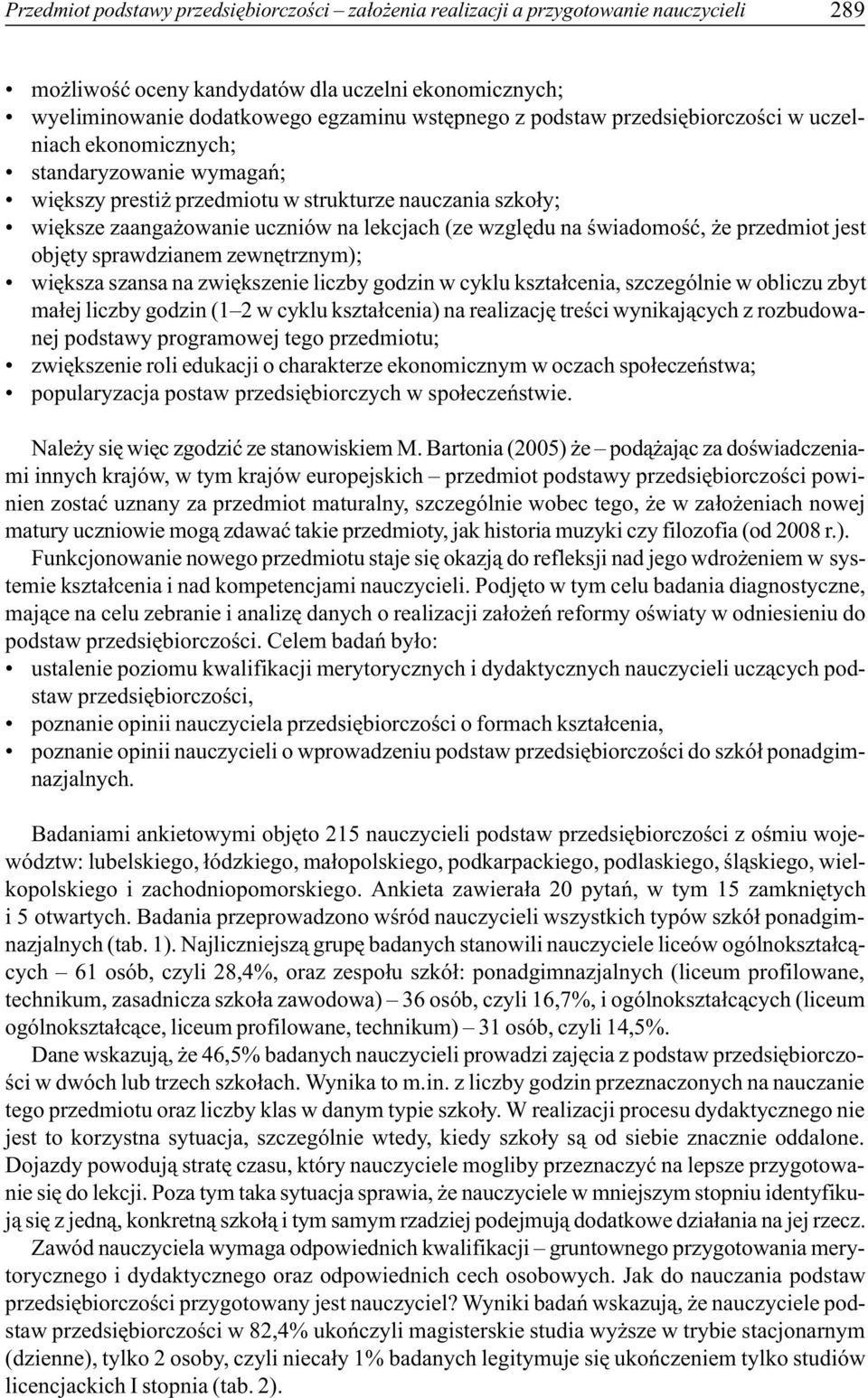 œwiadomoœæ, e przedmiot jest objêty sprawdzianem zewnêtrznym); wiêksza szansa na zwiêkszenie liczby godzin w cyklu kszta³cenia, szczególnie w obliczu zbyt ma³ej liczby godzin (1 2 w cyklu